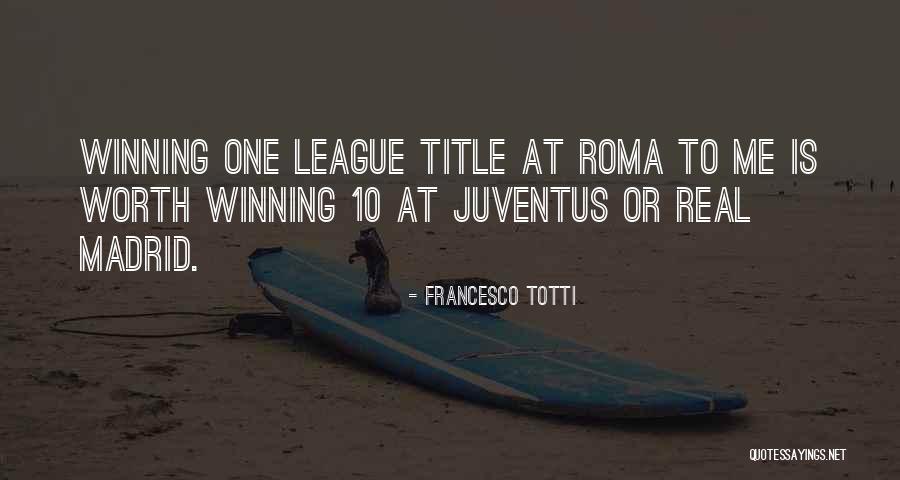 Some Real Madrid Quotes By Francesco Totti Some Real Madrid Quotes By Francesco Totti