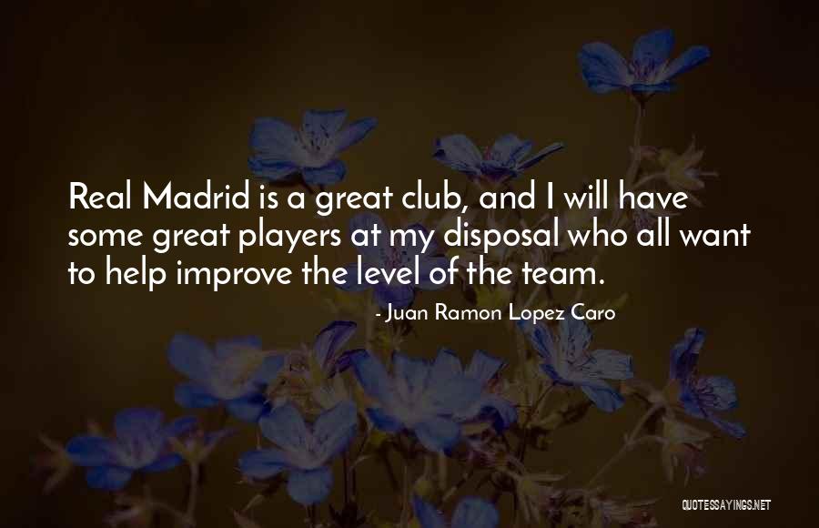 Some Real Madrid Quotes By Juan Ramon Lopez Caro Some Real Madrid Quotes By Juan Ramon Lopez Caro