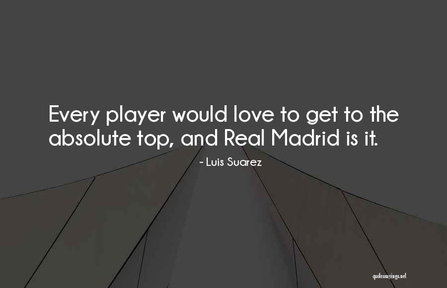 Some Real Madrid Quotes By Luis Suarez Some Real Madrid Quotes By Luis Suarez