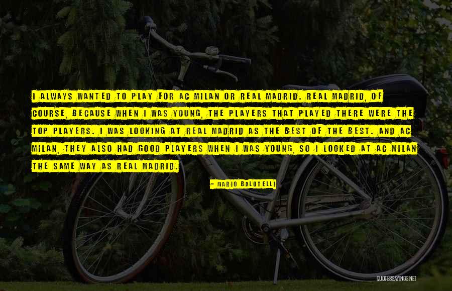 Some Real Madrid Quotes By Mario Balotelli Some Real Madrid Quotes By Mario Balotelli