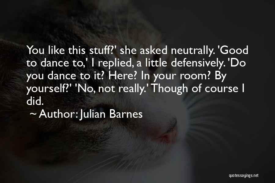 Some Really Good Dance Quotes By Julian Barnes
