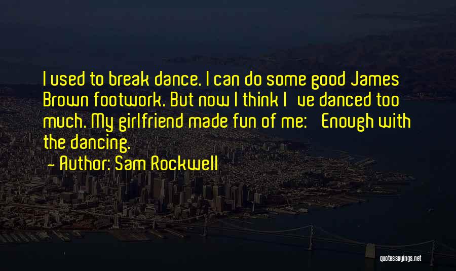 Some Really Good Dance Quotes By Sam Rockwell