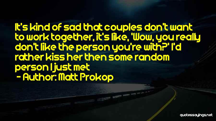 Some Really Sad Quotes By Matt Prokop