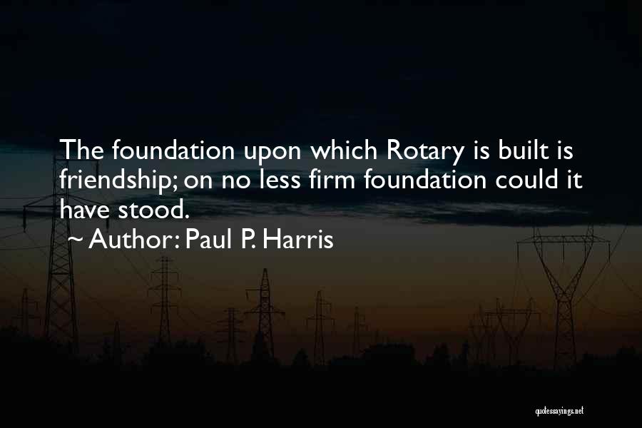 Some Rotary Quotes By Paul P. Harris
