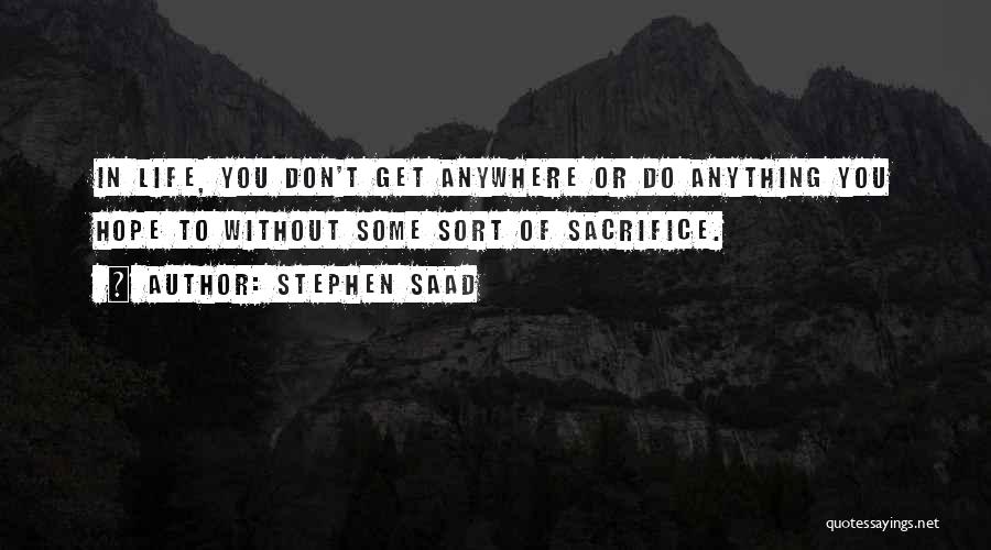 Some Sacrifice Quotes By Stephen Saad