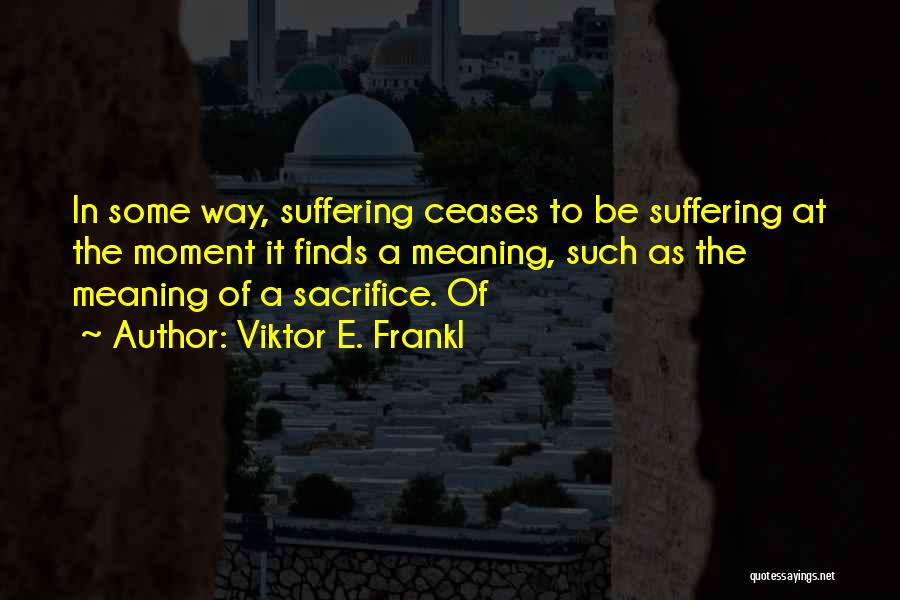 Some Sacrifice Quotes By Viktor E. Frankl