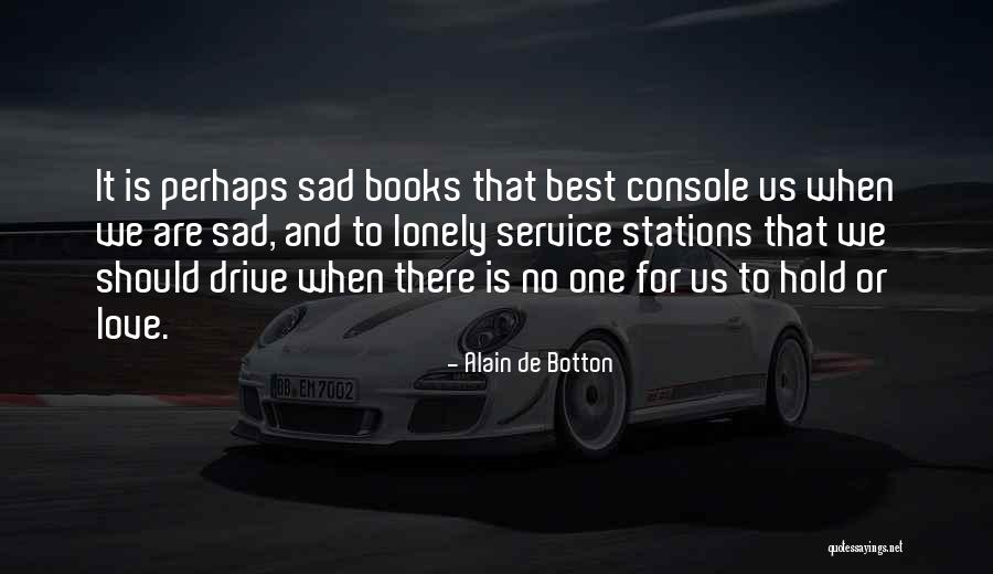 Some Sad And Lonely Quotes By Alain De Botton Some Sad And Lonely Quotes By Alain De Botton