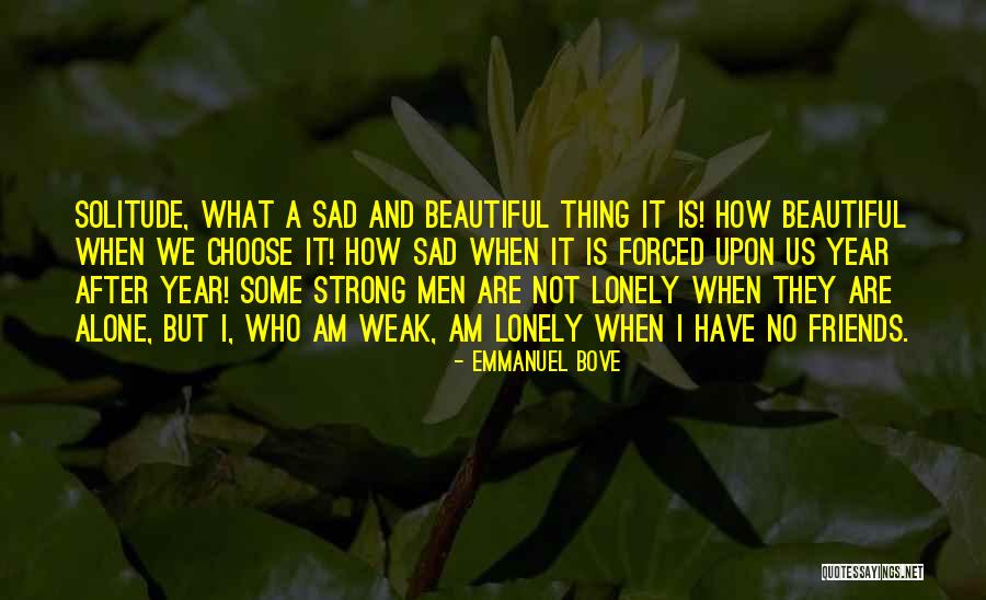 Some Sad And Lonely Quotes By Emmanuel Bove Some Sad And Lonely Quotes By Emmanuel Bove