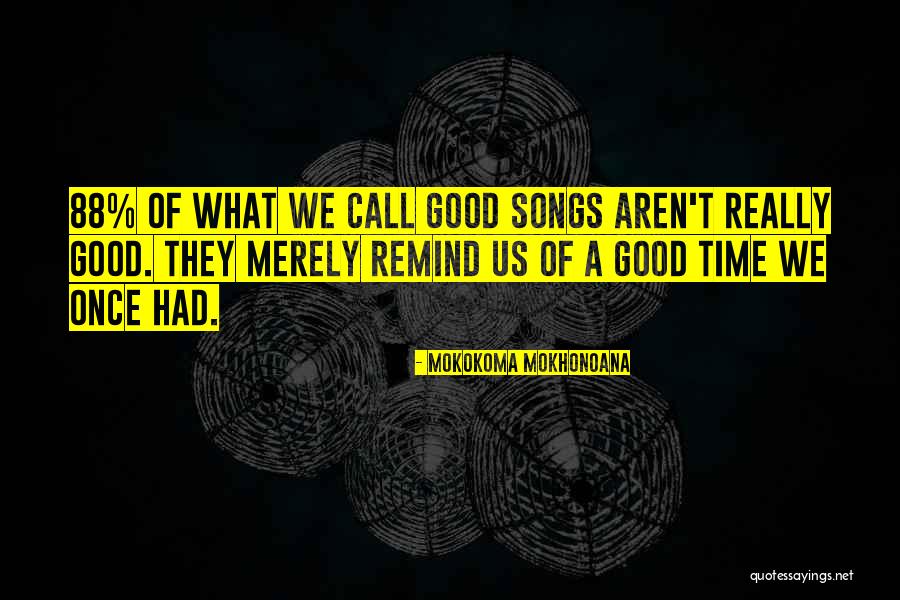 Some Songs Remind Me Of You Quotes By Mokokoma Mokhonoana Some Songs Remind Me Of You Quotes By Mokokoma Mokhonoana