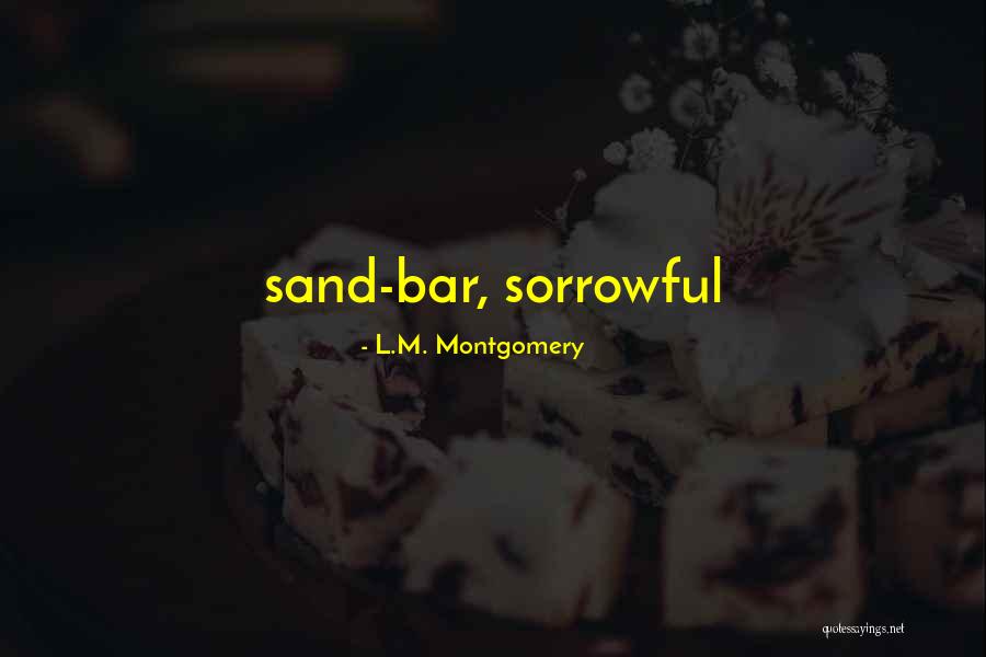Some Sorrowful Quotes By L.M. Montgomery Some Sorrowful Quotes By L.M. Montgomery