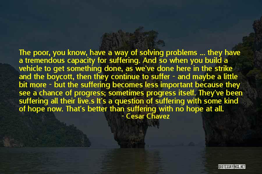 Some Suffer More Quotes By Cesar Chavez Some Suffer More Quotes By Cesar Chavez