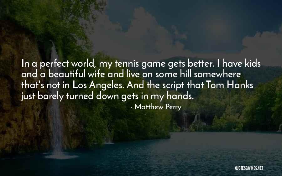 Some Tennis Quotes By Matthew Perry Some Tennis Quotes By Matthew Perry