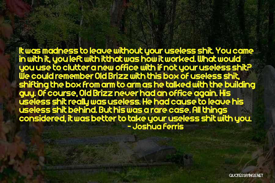 Some Things Are Better Left Behind Quotes By Joshua Ferris Some Things Are Better Left Behind Quotes By Joshua Ferris