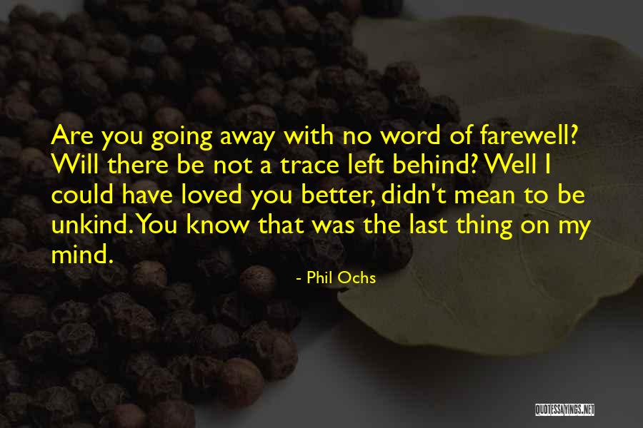 Some Things Are Better Left Behind Quotes By Phil Ochs Some Things Are Better Left Behind Quotes By Phil Ochs