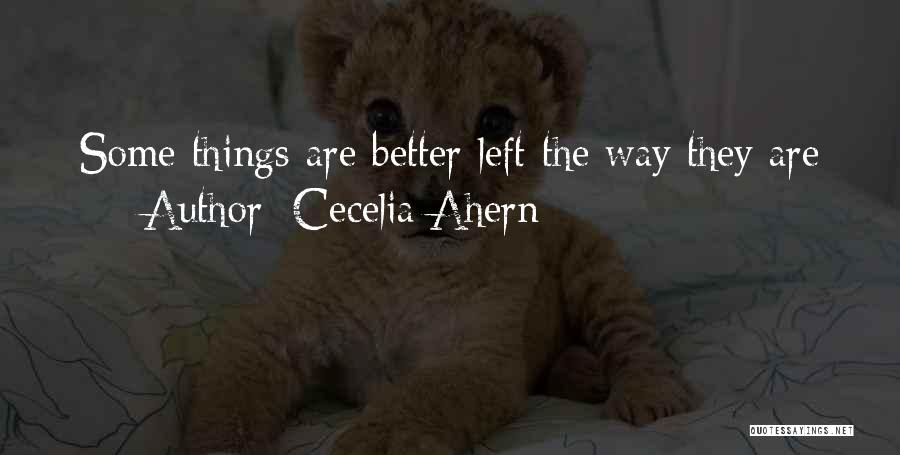 Some Things Are Better Left Quotes By Cecelia Ahern