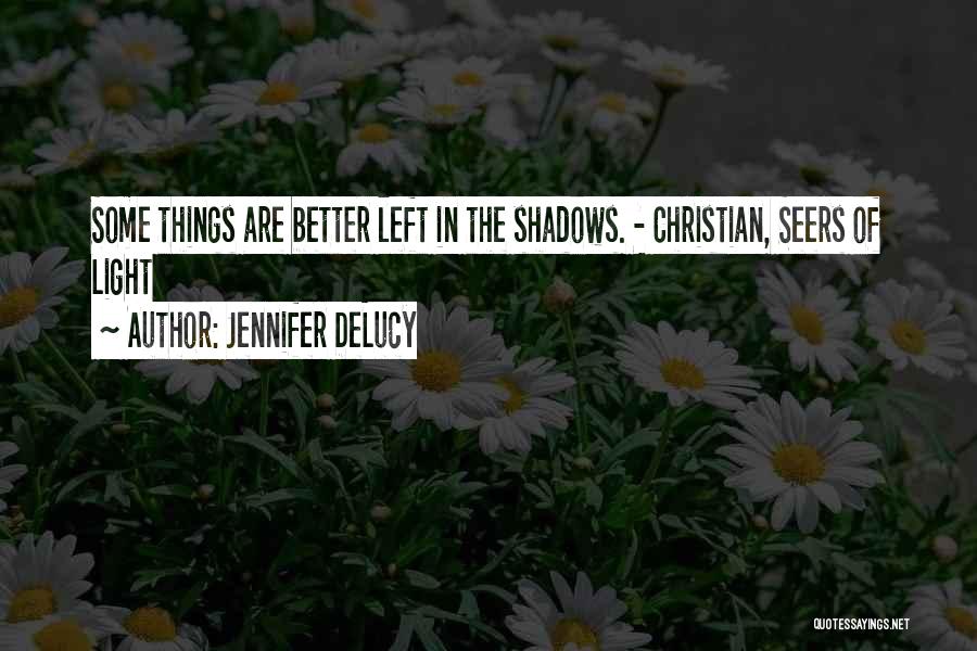 Some Things Are Better Left Quotes By Jennifer DeLucy