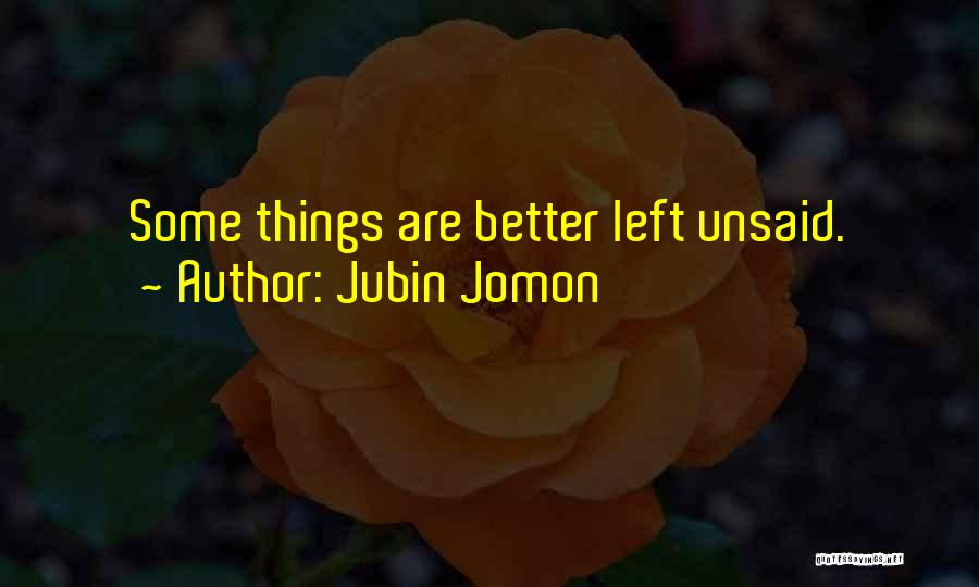 Some Things Are Better Left Quotes By Jubin Jomon