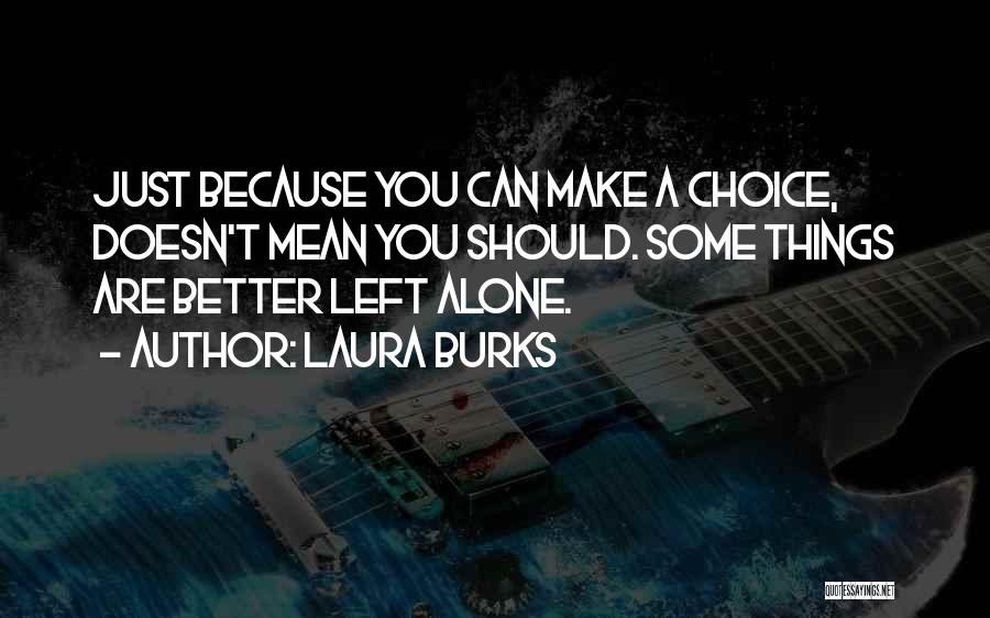 Some Things Are Better Left Quotes By Laura Burks