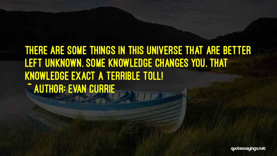 Some Things Are Better Left Unknown Quotes By Evan Currie