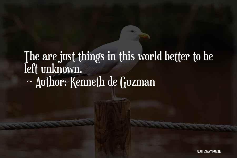Some Things Are Better Left Unknown Quotes By Kenneth De Guzman