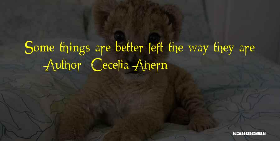 Some Things Are Better Quotes By Cecelia Ahern