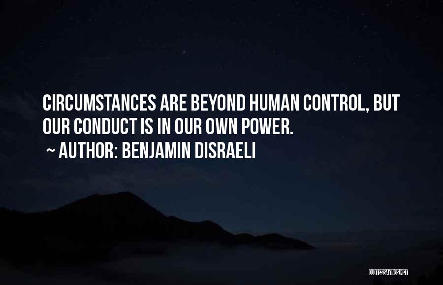 Some Things Are Beyond Our Control Quotes By Benjamin Disraeli