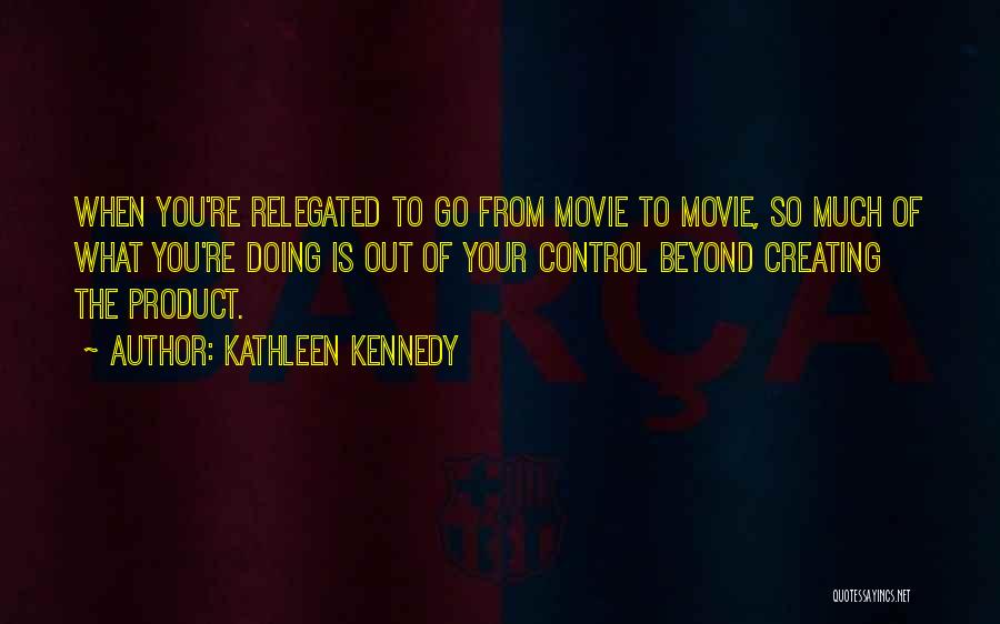 Some Things Are Beyond Our Control Quotes By Kathleen Kennedy