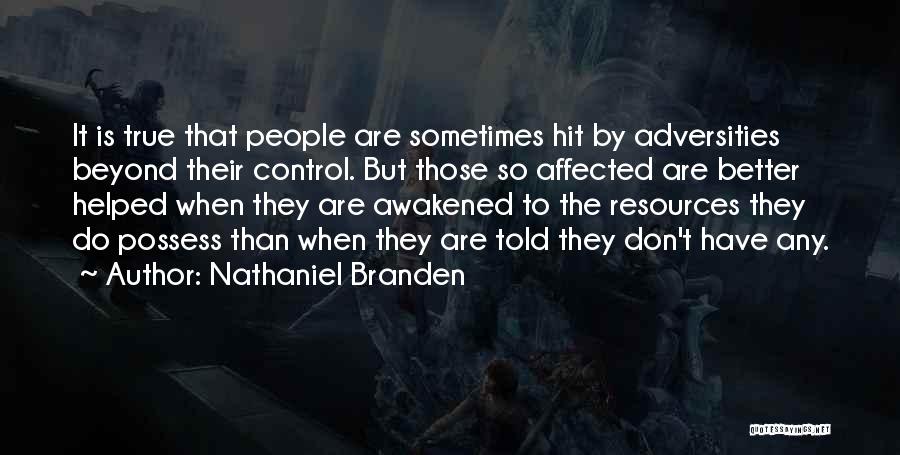 Some Things Are Beyond Our Control Quotes By Nathaniel Branden