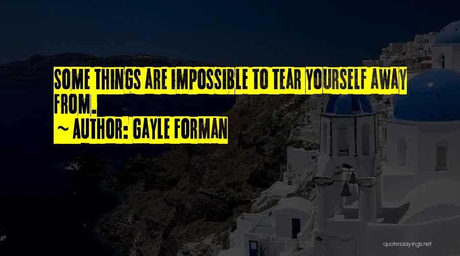 Some Things Are Impossible Quotes By Gayle Forman