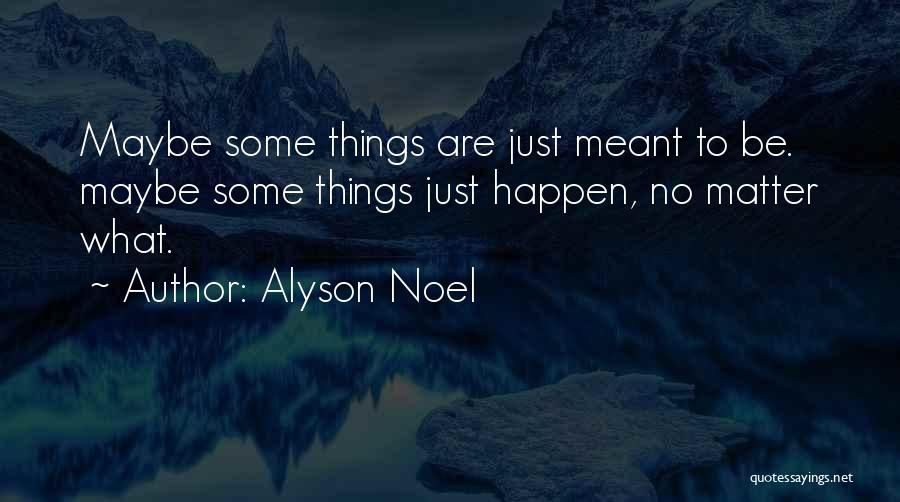 Some Things Are Meant To Be Quotes By Alyson Noel