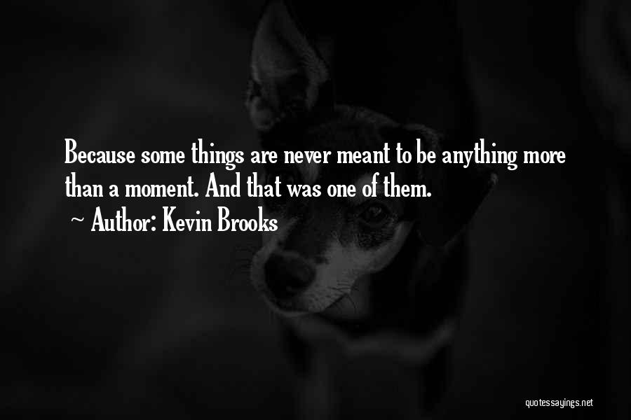 Some Things Are Meant To Be Quotes By Kevin Brooks