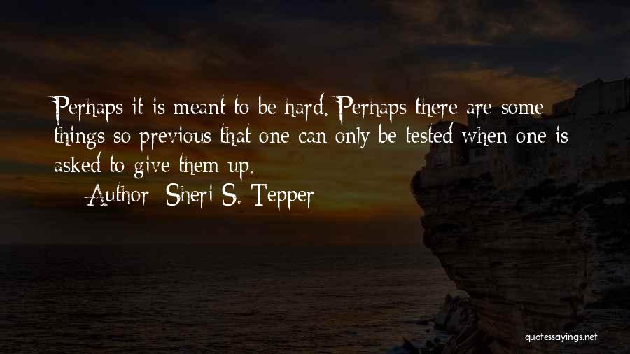 Some Things Are Meant To Be Quotes By Sheri S. Tepper