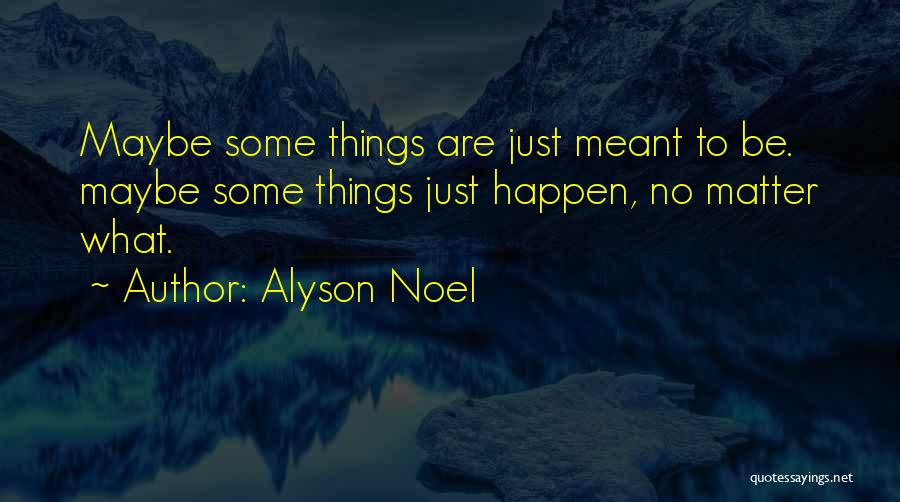 Some Things Are Meant To Happen Quotes By Alyson Noel