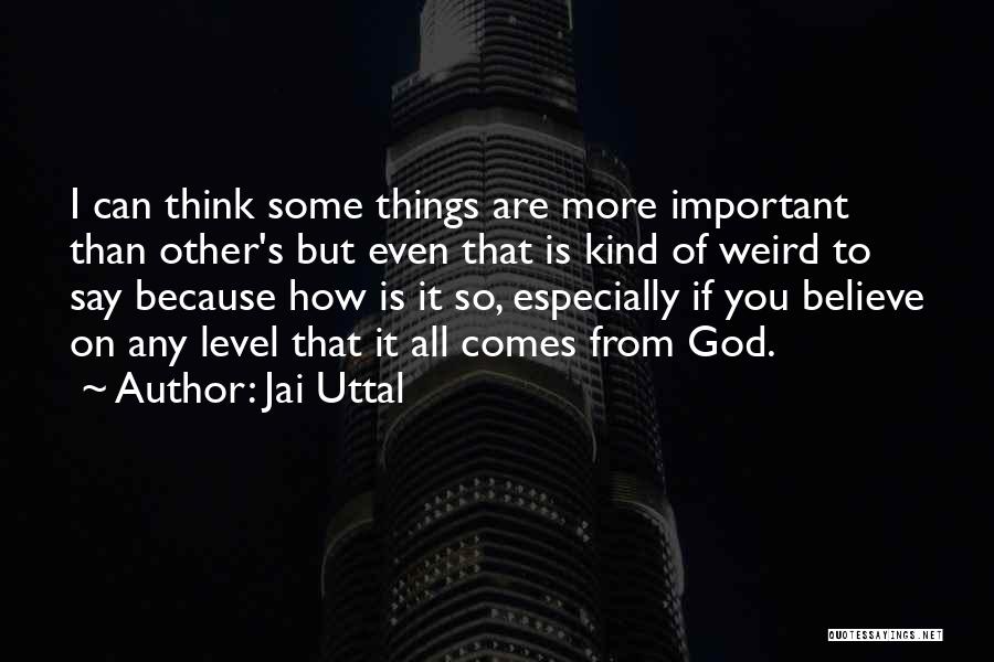 Some Things Are More Important Quotes By Jai Uttal