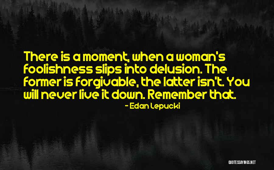 Some Things Are Not Forgivable Quotes By Edan Lepucki Some Things Are Not Forgivable Quotes By Edan Lepucki