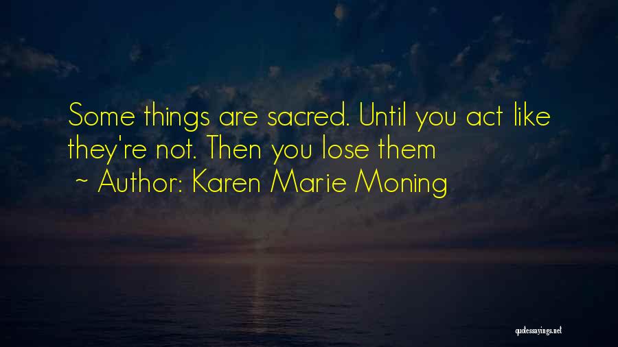 Some Things Are Sacred Quotes By Karen Marie Moning