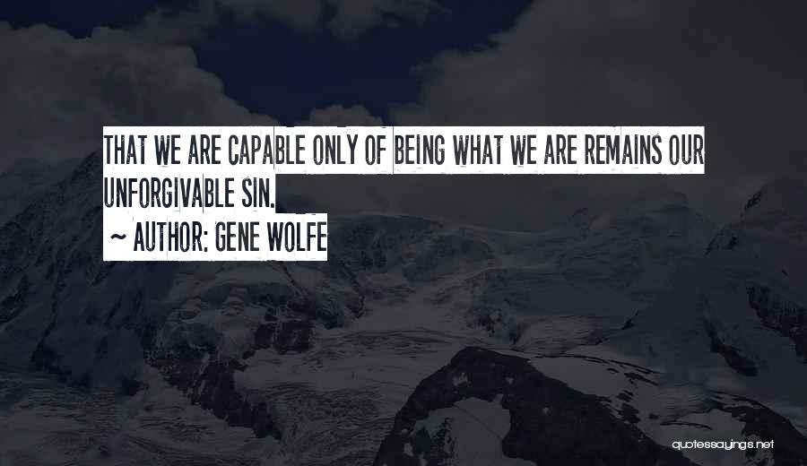 Some Things Are Unforgivable Quotes By Gene Wolfe