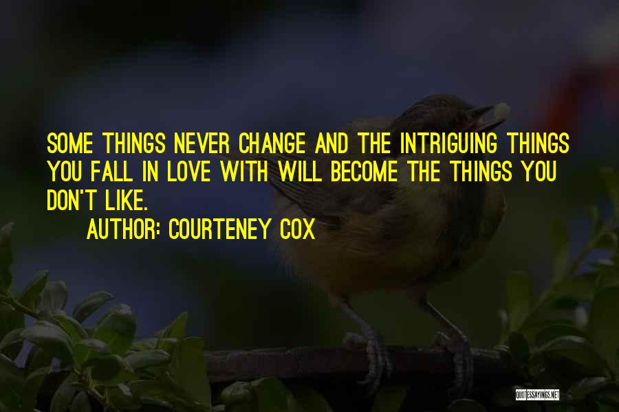 Some Things Don't Change Quotes By Courteney Cox