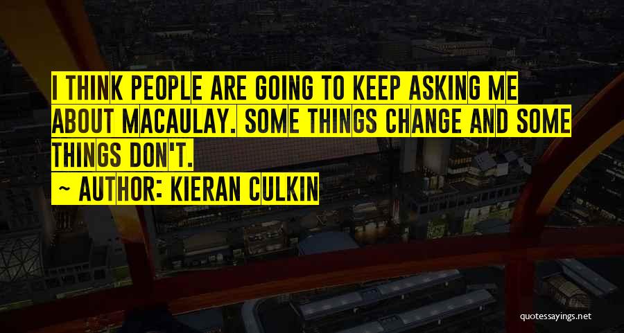 Some Things Don't Change Quotes By Kieran Culkin