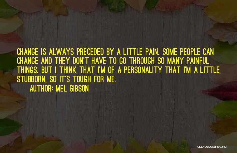 Some Things Don't Change Quotes By Mel Gibson