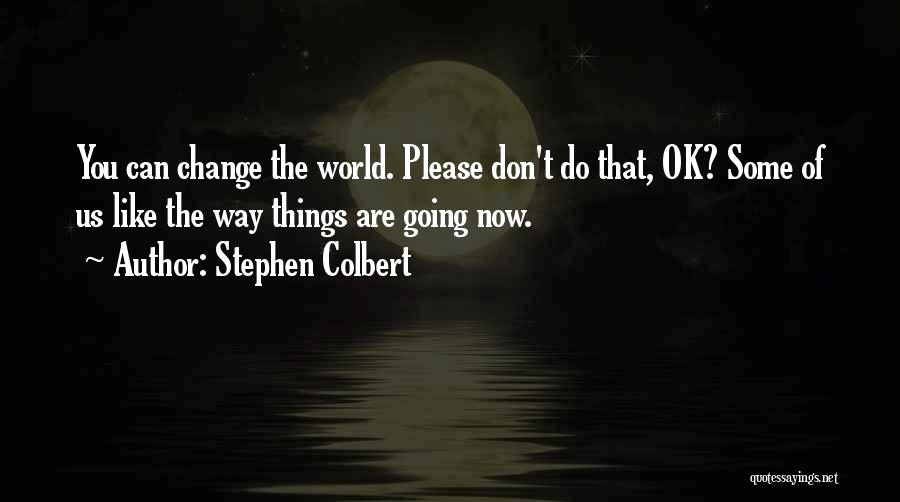 Some Things Don't Change Quotes By Stephen Colbert