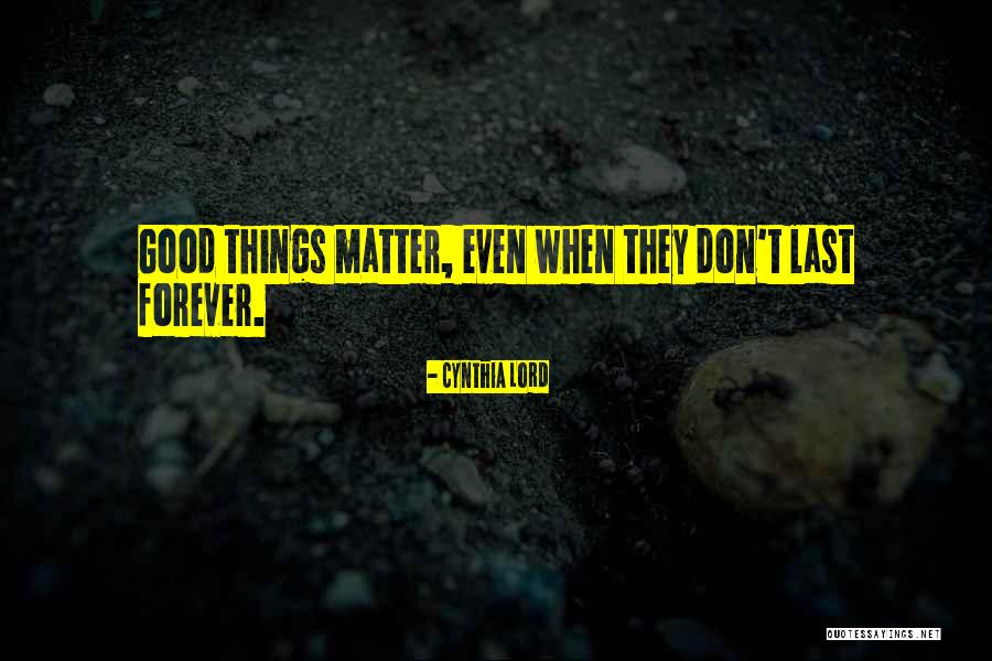 Some Things Don't Last Forever Quotes By Cynthia Lord Some Things Don't Last Forever Quotes By Cynthia Lord