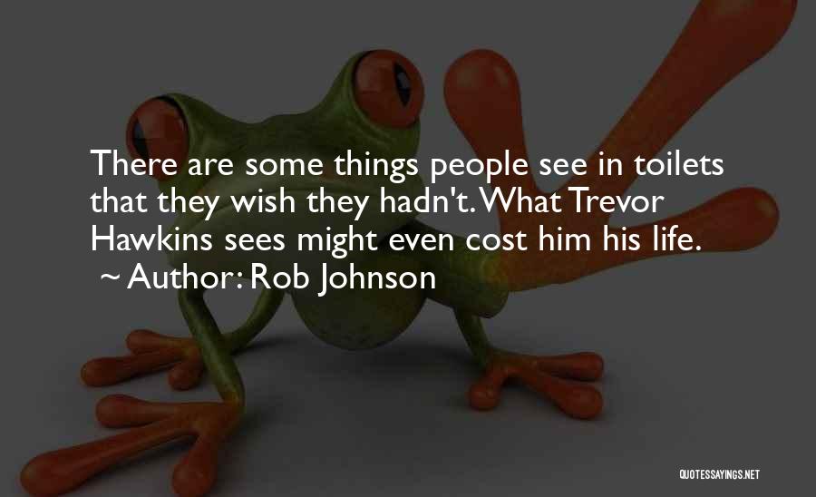 Some Things In Life Quotes By Rob Johnson