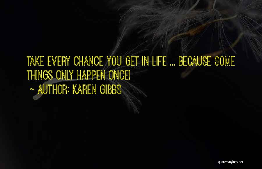 Some Things Only Happen Once Quotes By Karen Gibbs