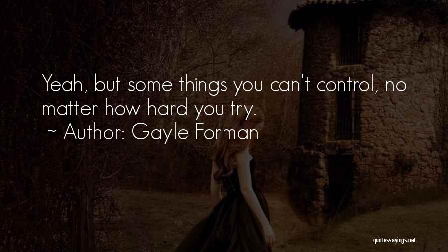 Some Things You Can't Control Quotes By Gayle Forman