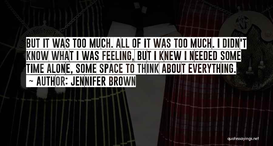 Some Time Alone Quotes By Jennifer Brown