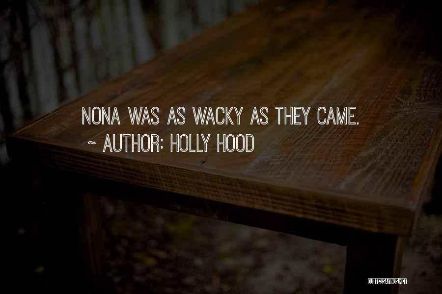 Some Wacky Quotes By Holly Hood