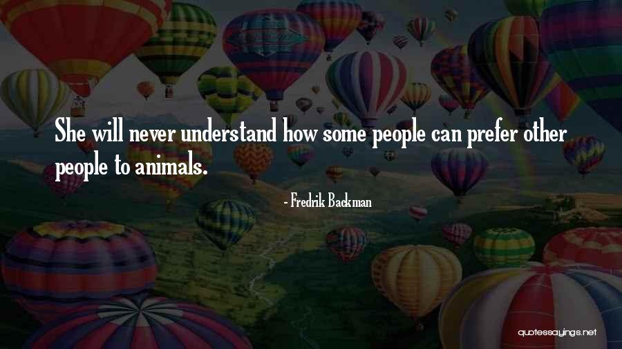 Some Will Never Understand Quotes By Fredrik Backman Some Will Never Understand Quotes By Fredrik Backman
