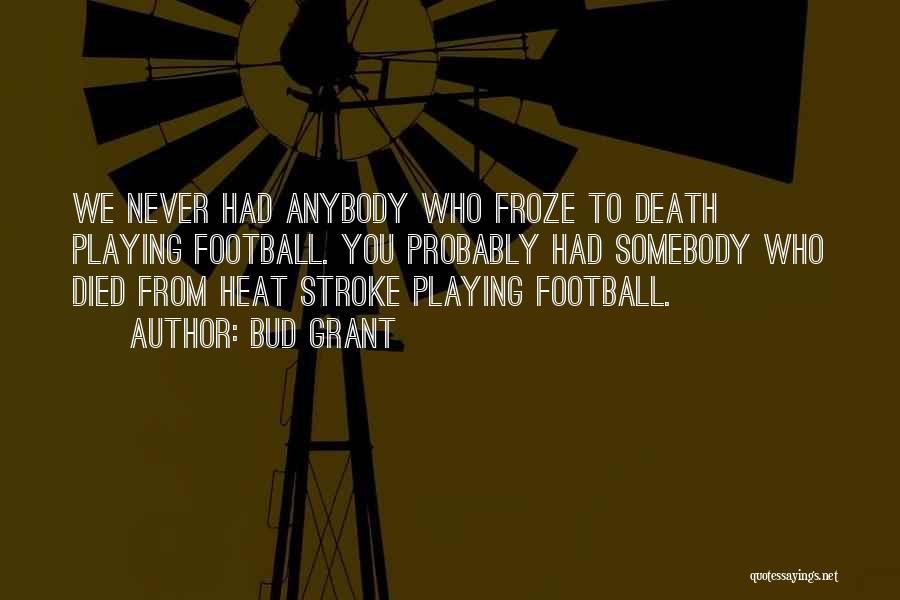 Somebody Died Quotes By Bud Grant
