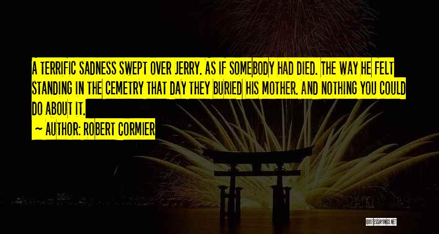Somebody Died Quotes By Robert Cormier